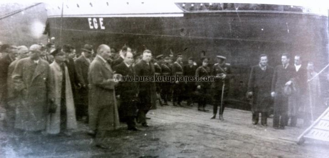 Atatürk ve Bursa - son Bursa ziyareti... 1938 Mudanya'dan Ege Vapuru ile ayrılmadan hemen önce 