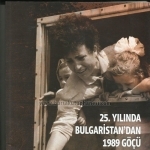 3-25. YILINDA BULGARİSTAN'DAN 1989 GÖÇÜ FORUM KİTABI